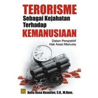 Terorisme Sebagai Kejahatan Terhadap Kemanusiaan : dalam perspektif hukum internasional dan hak asasi manusia