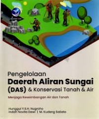Pengelolaan Daerah Aliran Sungai (DAS) & Konservasi Tanah & Air : Menjaga Keseimbangan Air dan Tanah