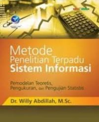 Metode Penelitian Terpadu Sistem Informasi : Pemodelan Teoretis, Pengukuran, dan Pengujian Statistis