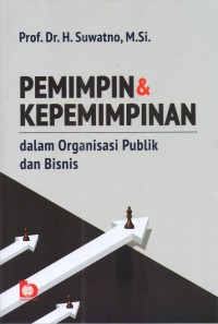 Pemimpin dan Kepemimpinan: dalam organisasi publik dan bisnis