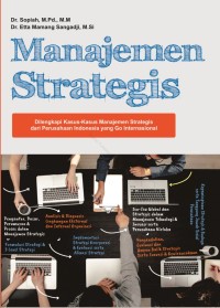 Manajemen Strategis : Dilengkapi Kasus-kasus Manajemen Strategis dari Perusahaan Indonesia yang Go Internasional