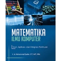 Matematika Ilmu Komputer : Teori, Aplikasi, dan Integrasi Keilmuan