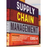 Supply Chain Management : Lebih Lengkap Membahas Strategi, Perancangan, Operasional, dan Perbaikan Supply Chain untuk Mencapai Daya Saing